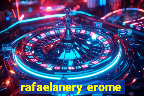 rafaelanery erome